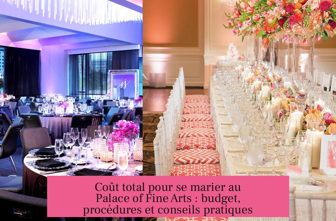 Coût total pour se marier au Palace of Fine Arts : budget, procédures et conseils pratiques