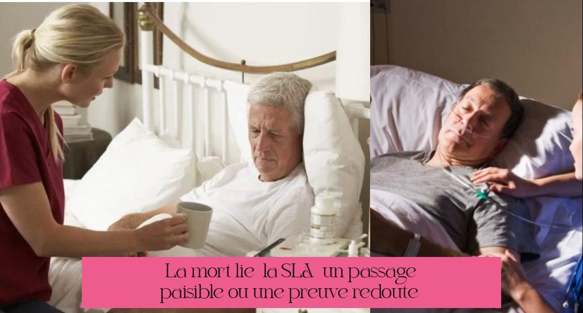 La mort liée à la SLA : un passage paisible ou une épreuve redoutée ?