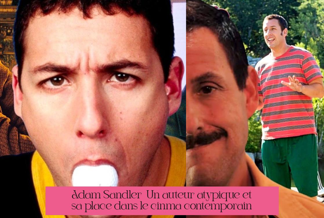 Adam Sandler : Un auteur atypique et sa place dans le cinéma contemporain