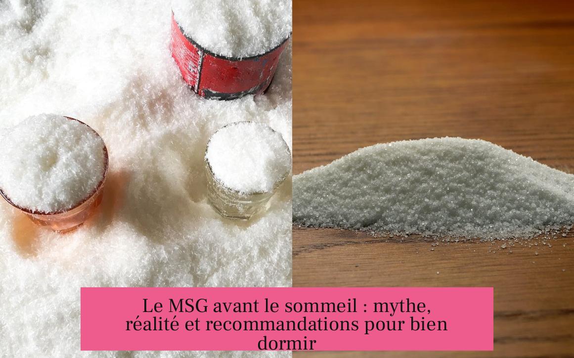 Le MSG avant le sommeil : mythe, réalité et recommandations pour bien dormir