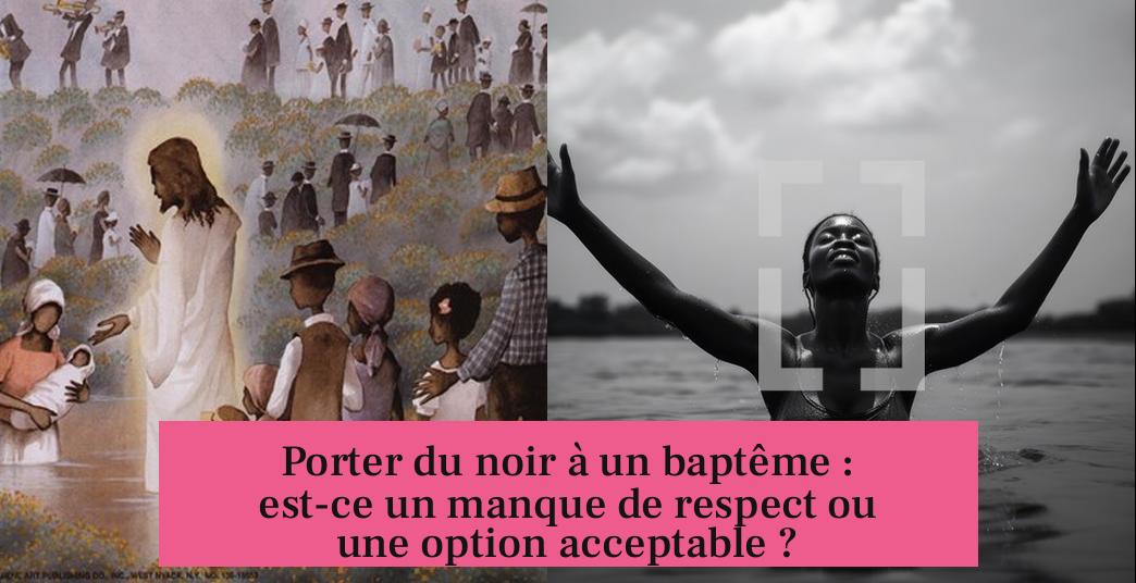 Porter du noir à un baptême : est-ce un manque de respect ou une option acceptable ?