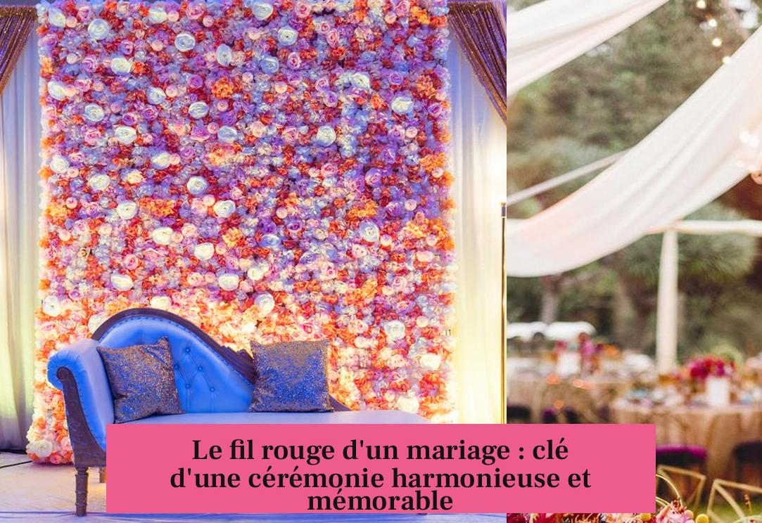 Le fil rouge d'un mariage : clé d'une cérémonie harmonieuse et mémorable