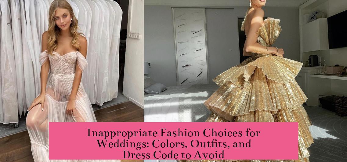 Inappropriate Fashion Choices for Weddings: Colors, Outfits, and Dress Code to Avoid