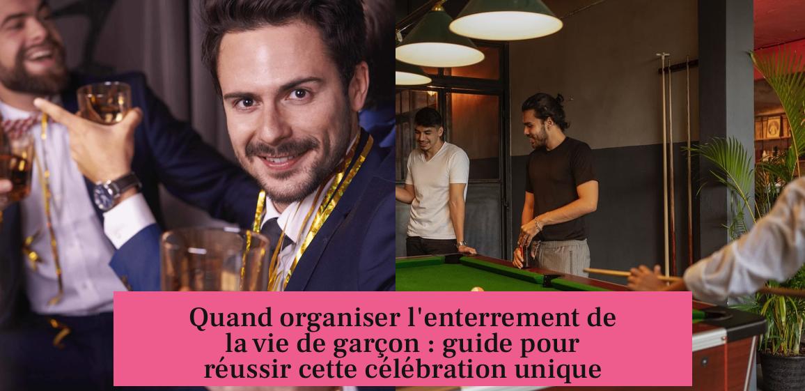 Quand organiser l'enterrement de la vie de garçon : guide pour réussir cette célébration unique