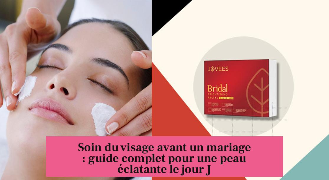Soin du visage avant un mariage : guide complet pour une peau éclatante le jour J