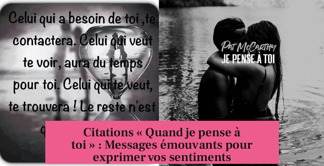 Citations « Quand je pense à toi » : Messages émouvants pour exprimer vos sentiments