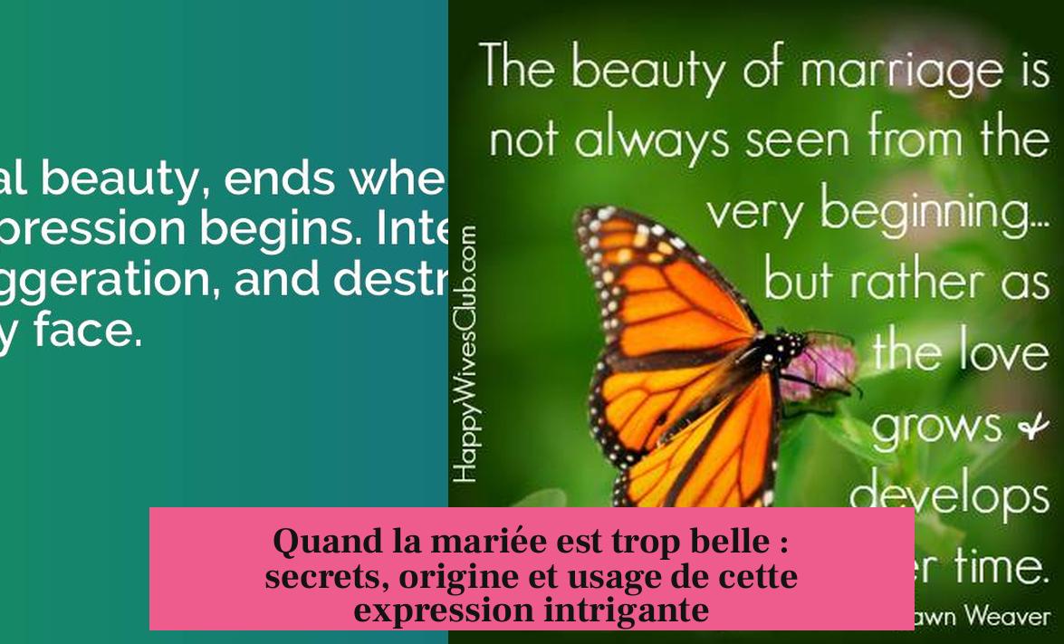 Quand la mariée est trop belle : secrets, origine et usage de cette expression intrigante
