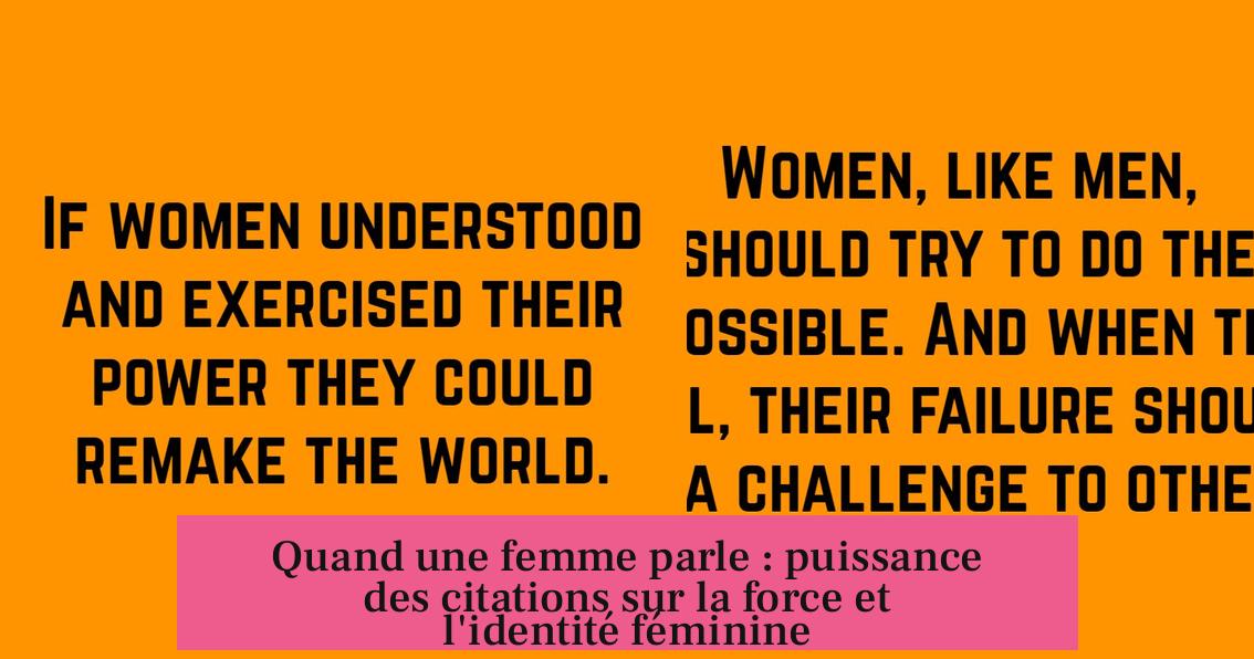 Quand une femme parle : puissance des citations sur la force et l'identité féminine