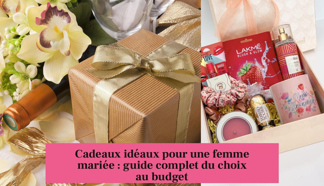 Cadeaux idéaux pour une femme mariée : guide complet du choix au budget