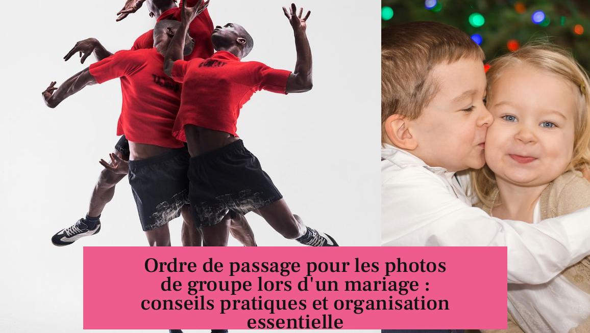 Ordre de passage pour les photos de groupe lors d'un mariage : conseils pratiques et organisation essentielle