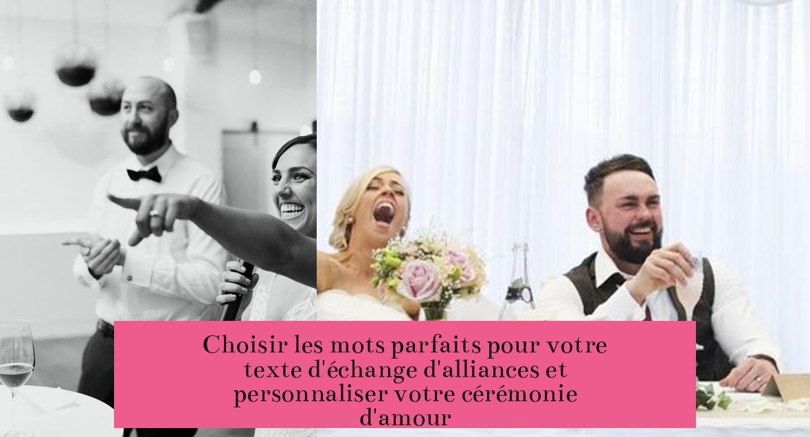 Choisir les mots parfaits pour votre texte d'échange d'alliances et personnaliser votre cérémonie d'amour