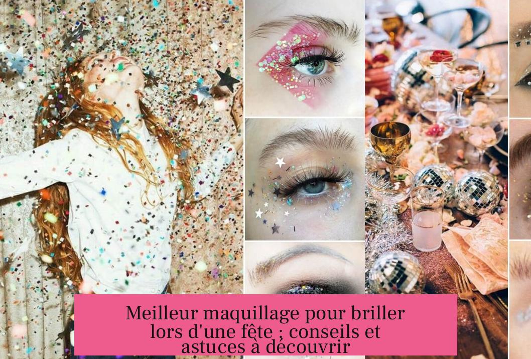 Meilleur maquillage pour briller lors d'une fête : conseils et astuces à découvrir