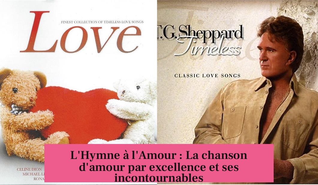 L'Hymne à l'Amour : La chanson d'amour par excellence et ses incontournables