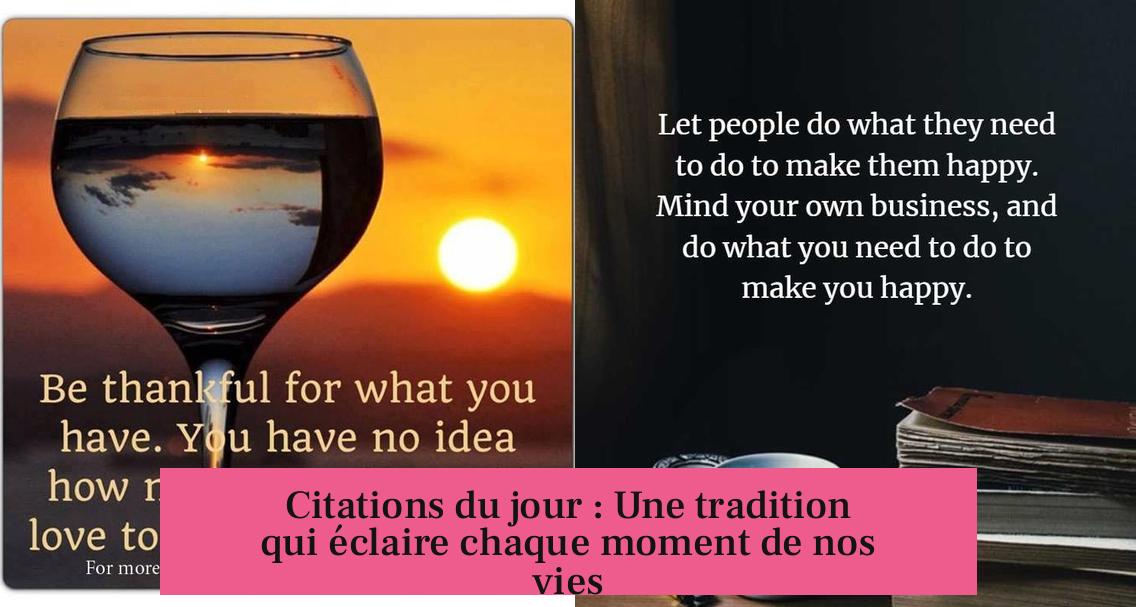 Citations du jour : Une tradition qui éclaire chaque moment de nos vies