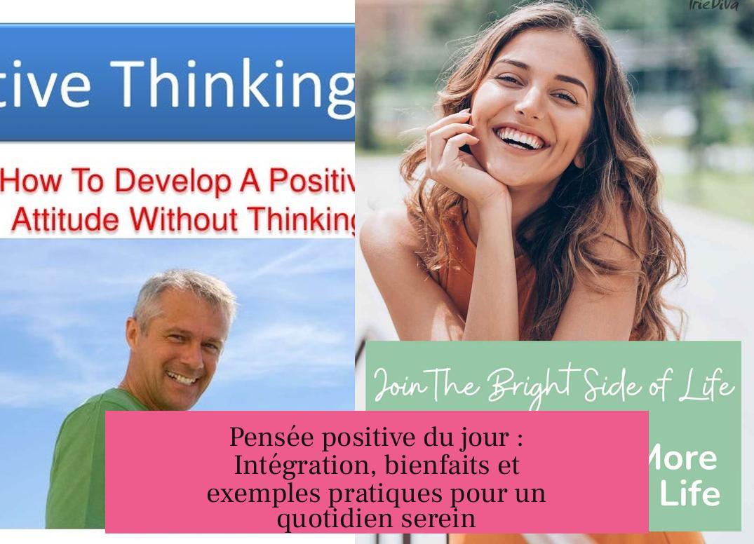 Pensée positive du jour : Intégration, bienfaits et exemples pratiques pour un quotidien serein