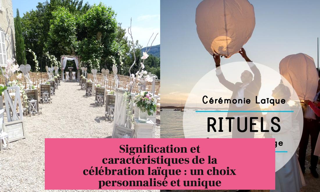 Signification et caractéristiques de la célébration laïque : un choix personnalisé et unique