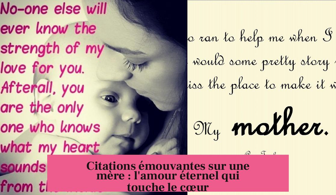 Citations émouvantes sur une mère : l'amour éternel qui touche le cœur