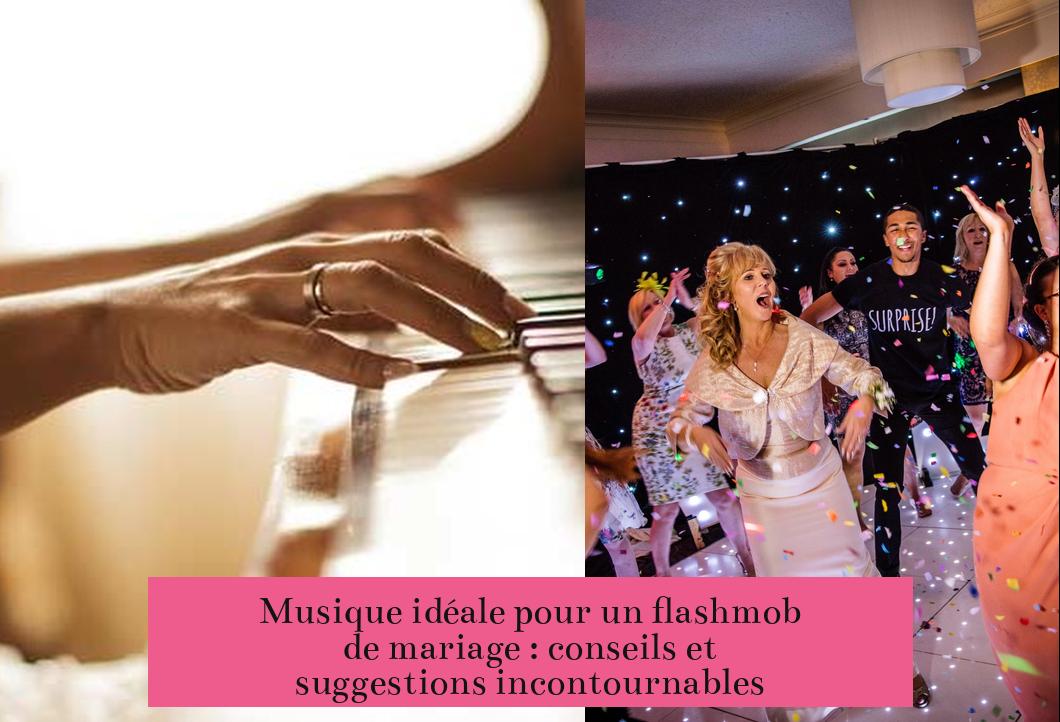 Musique idéale pour un flashmob de mariage : conseils et suggestions incontournables