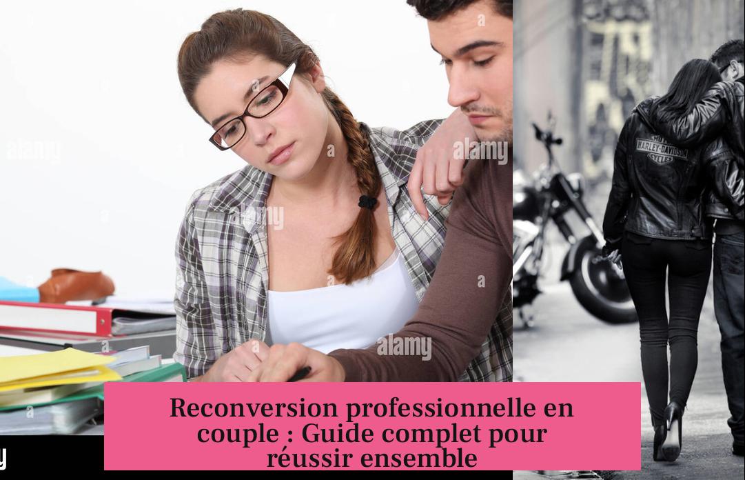 Reconversion professionnelle en couple : Guide complet pour réussir ensemble