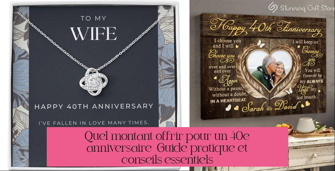 Quel montant offrir pour un 40e anniversaire ? Guide pratique et conseils essentiels