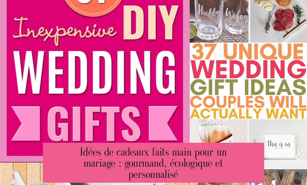 Idées de cadeaux faits main pour un mariage : gourmand, écologique et personnalisé