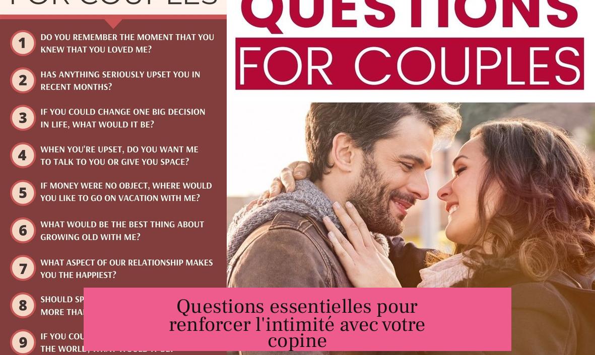 Questions essentielles pour renforcer l'intimité avec votre copine