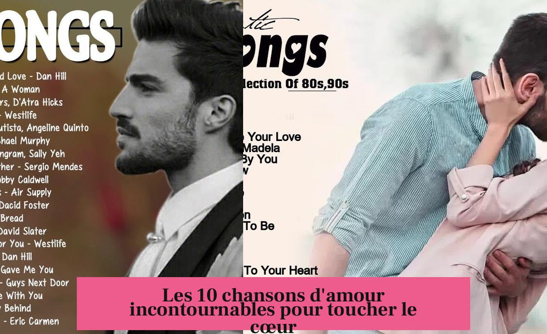 Les 10 chansons d'amour incontournables pour toucher le cœur