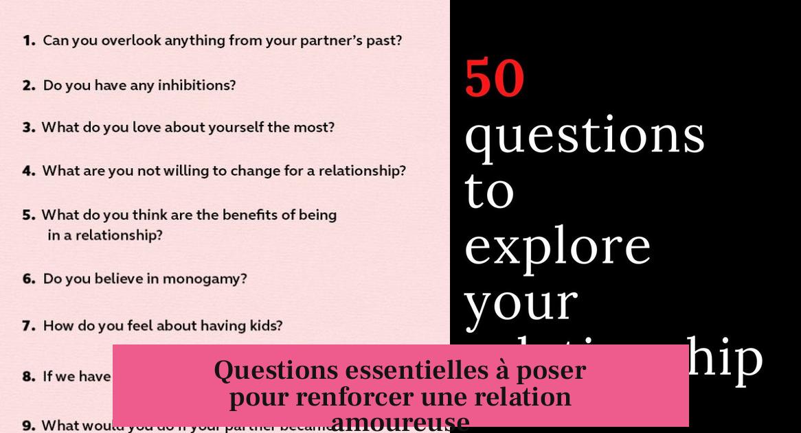 Questions essentielles à poser pour renforcer une relation amoureuse