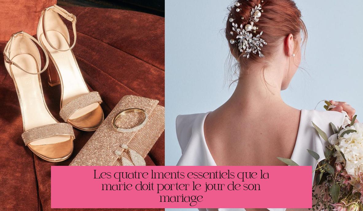 Les quatre éléments essentiels que la mariée doit porter le jour de son mariage