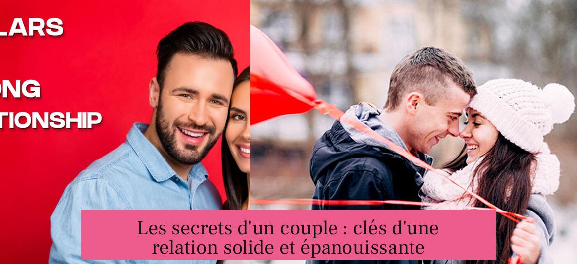 Les secrets d'un couple : clés d'une relation solide et épanouissante