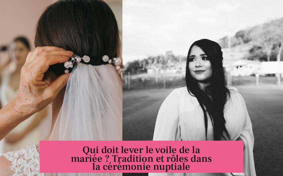 Qui doit lever le voile de la mariée ? Tradition et rôles dans la cérémonie nuptiale