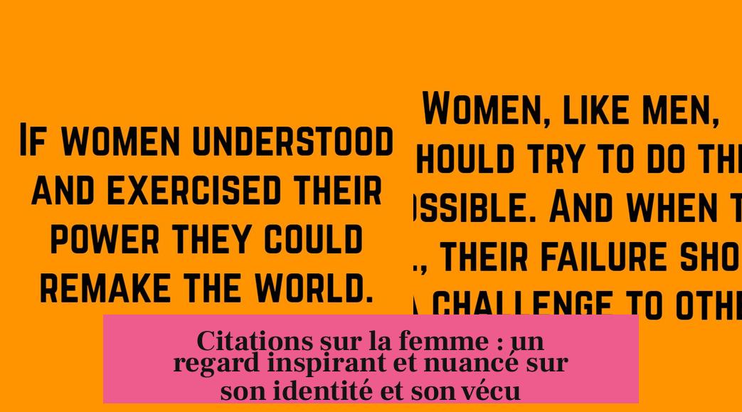 Citations sur la femme : un regard inspirant et nuancé sur son identité et son vécu