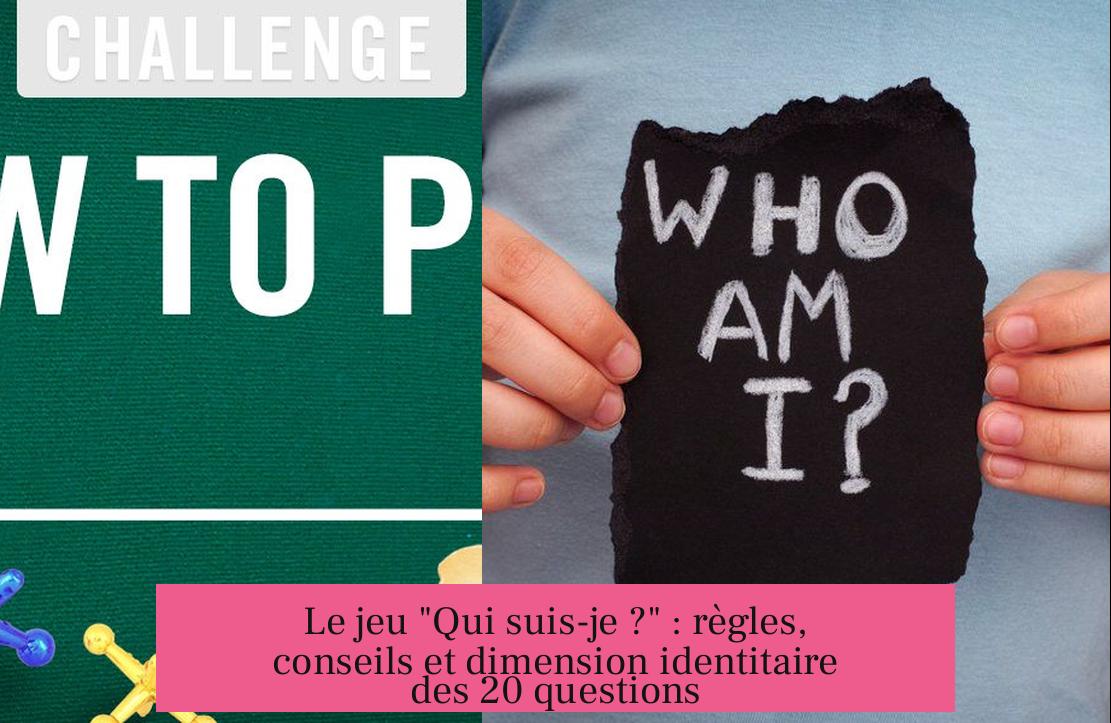 Le jeu "Qui suis-je ?" : règles, conseils et dimension identitaire des 20 questions