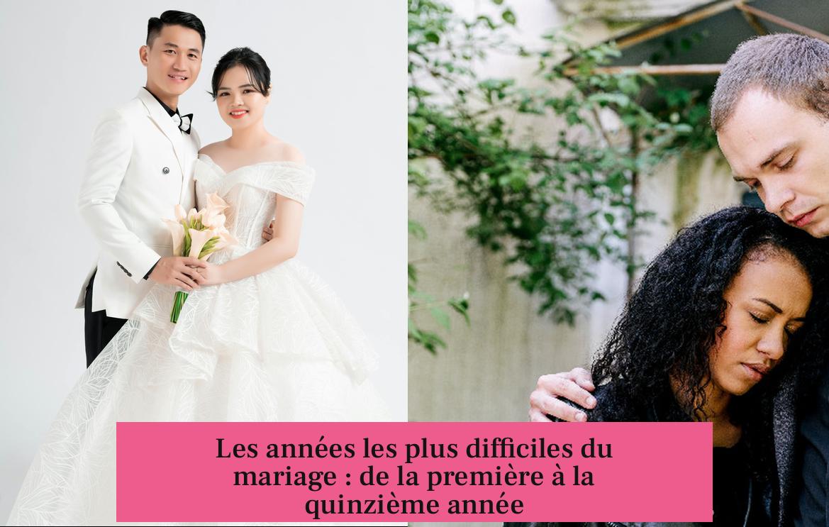 Les années les plus difficiles du mariage : de la première à la quinzième année