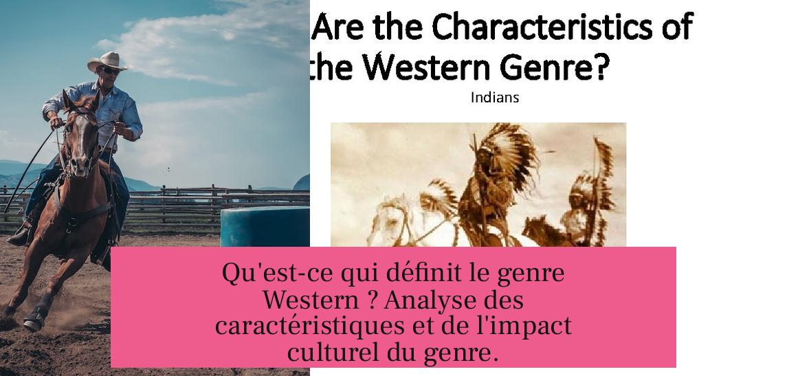 Qu'est-ce qui définit le genre Western ? Analyse des caractéristiques et de l'impact culturel du genre.