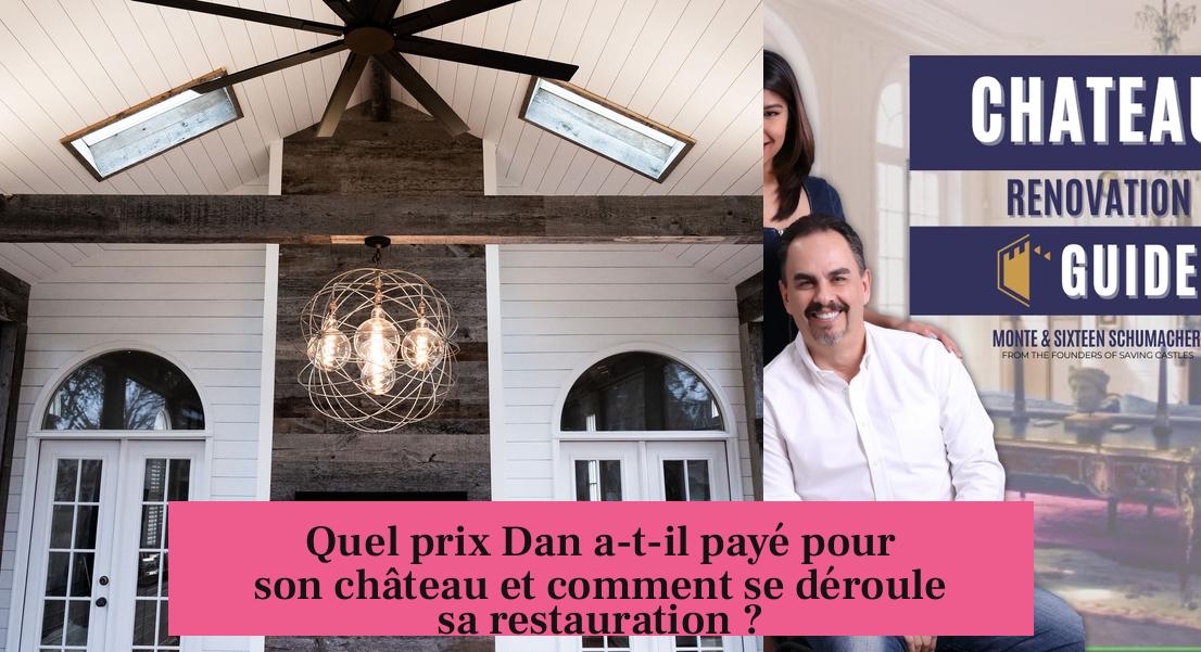 Quel prix Dan a-t-il payé pour son château et comment se déroule sa restauration ?