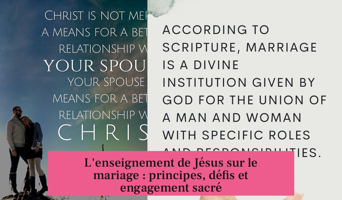 L'enseignement de Jésus sur le mariage : principes, défis et engagement sacré