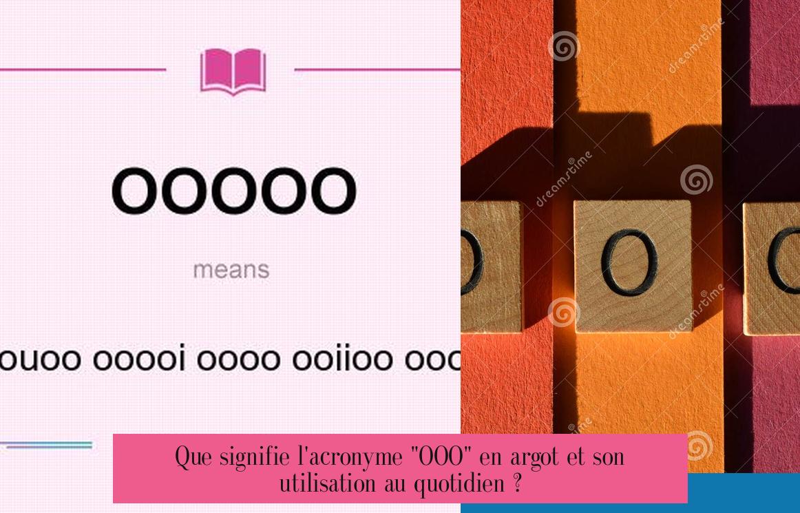 Que signifie l'acronyme "OOO" en argot et son utilisation au quotidien ?