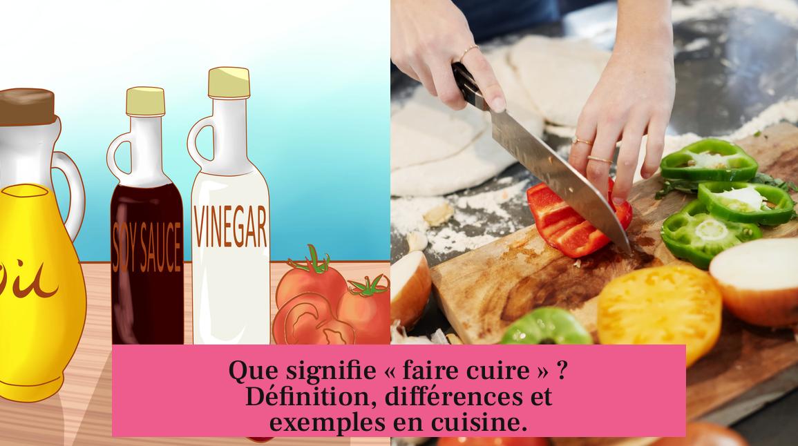 Que signifie « faire cuire » ? Définition, différences et exemples en cuisine.