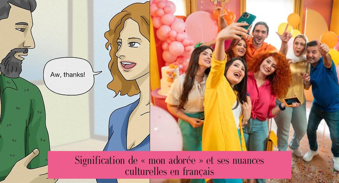Signification de « mon adorée » et ses nuances culturelles en français