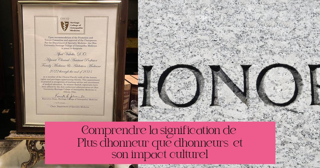 Comprendre la signification de « Plus d'honneur que d'honneurs » et son impact culturel