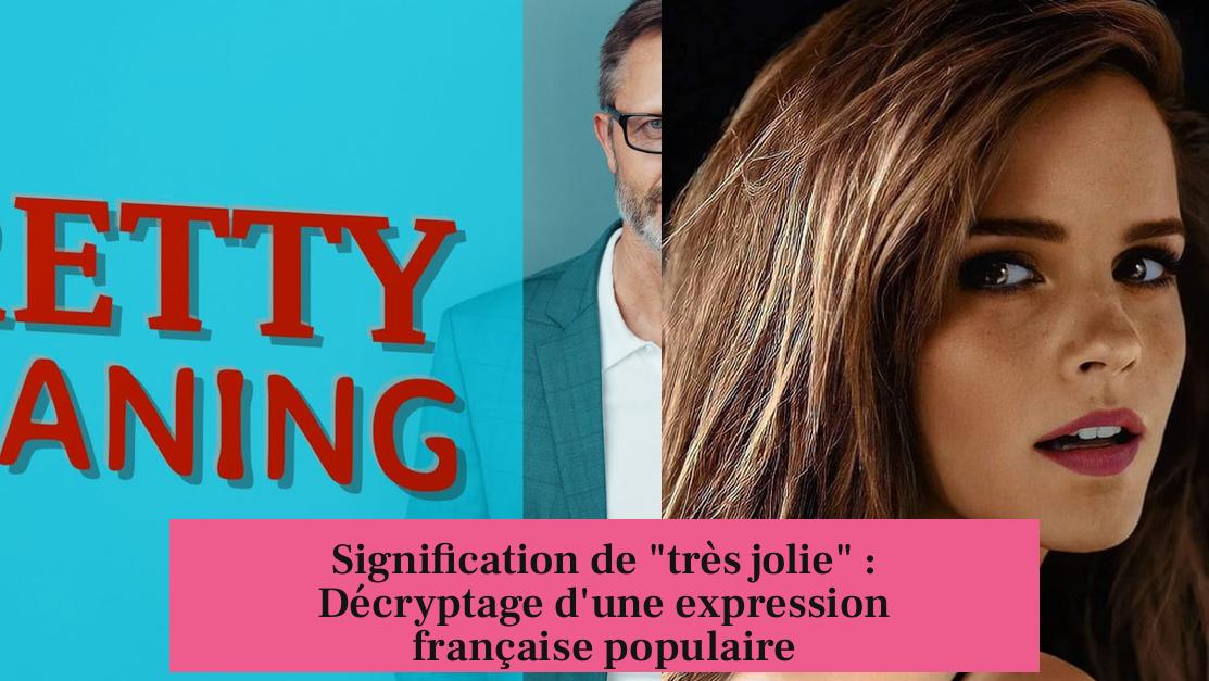 Signification de "très jolie" : Décryptage d'une expression française populaire