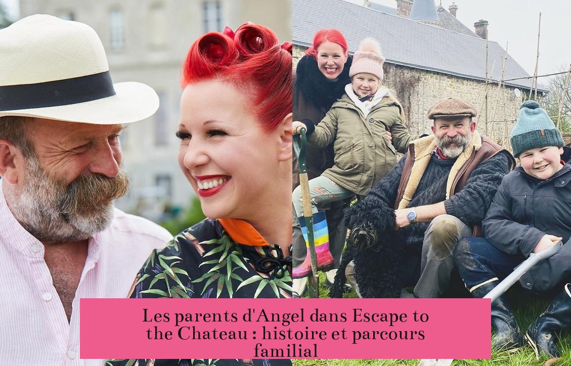 Les parents d'Angel dans Escape to the Chateau : histoire et parcours familial