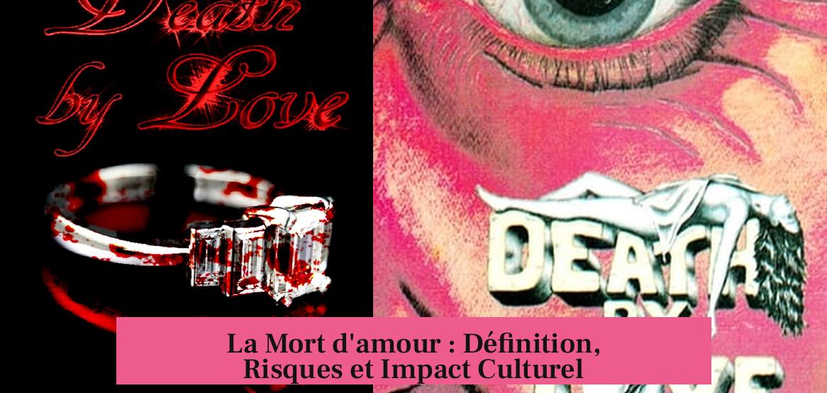 La Mort d'amour : Définition, Risques et Impact Culturel