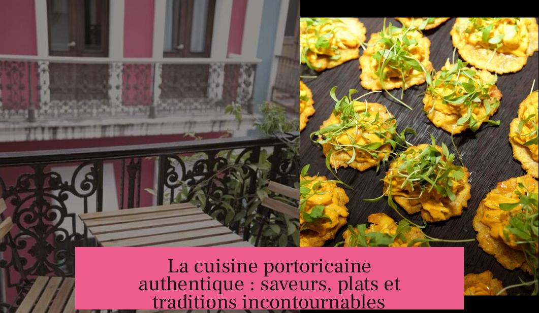 La cuisine portoricaine authentique : saveurs, plats et traditions incontournables