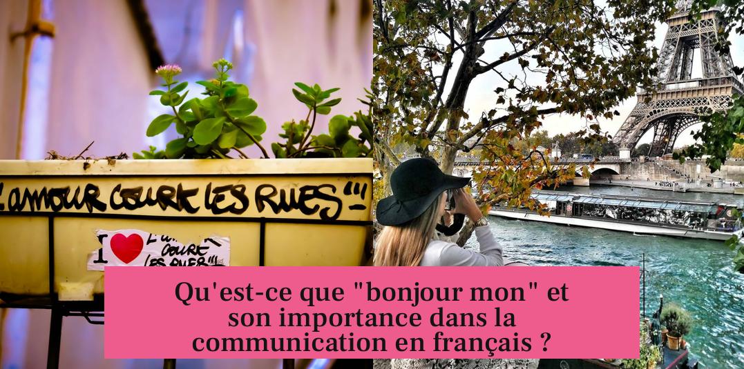 Qu'est-ce que "bonjour mon" et son importance dans la communication en français ?