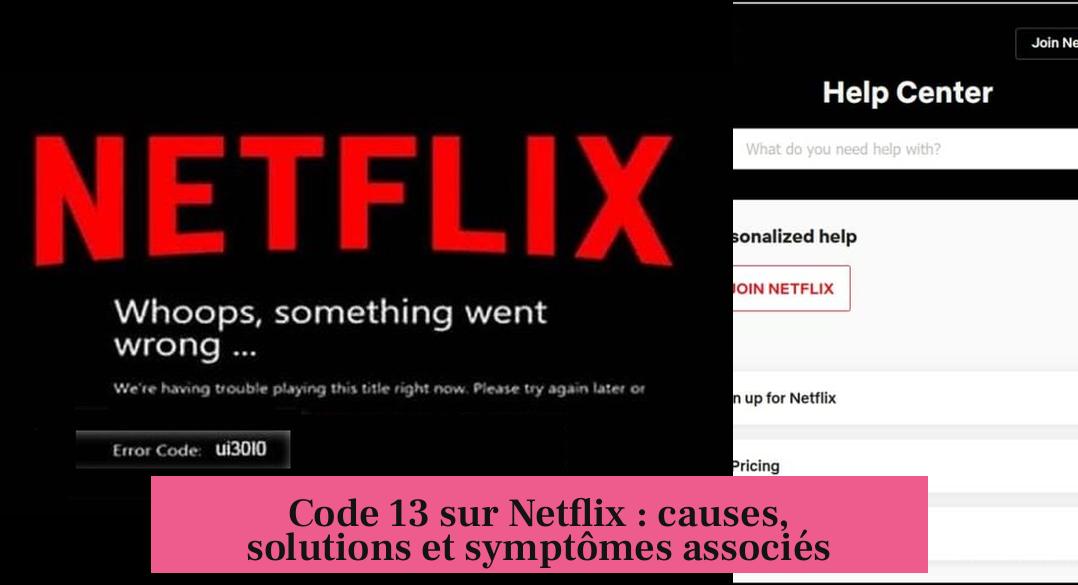 Code 13 sur Netflix : causes, solutions et symptômes associés