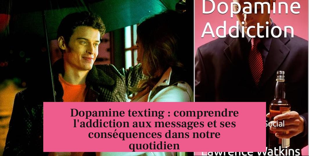 Dopamine texting : comprendre l'addiction aux messages et ses conséquences dans notre quotidien