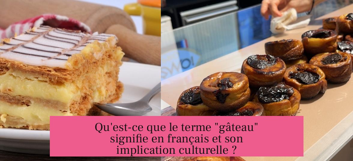 Qu'est-ce que le terme "gâteau" signifie en français et son implication culturelle ?