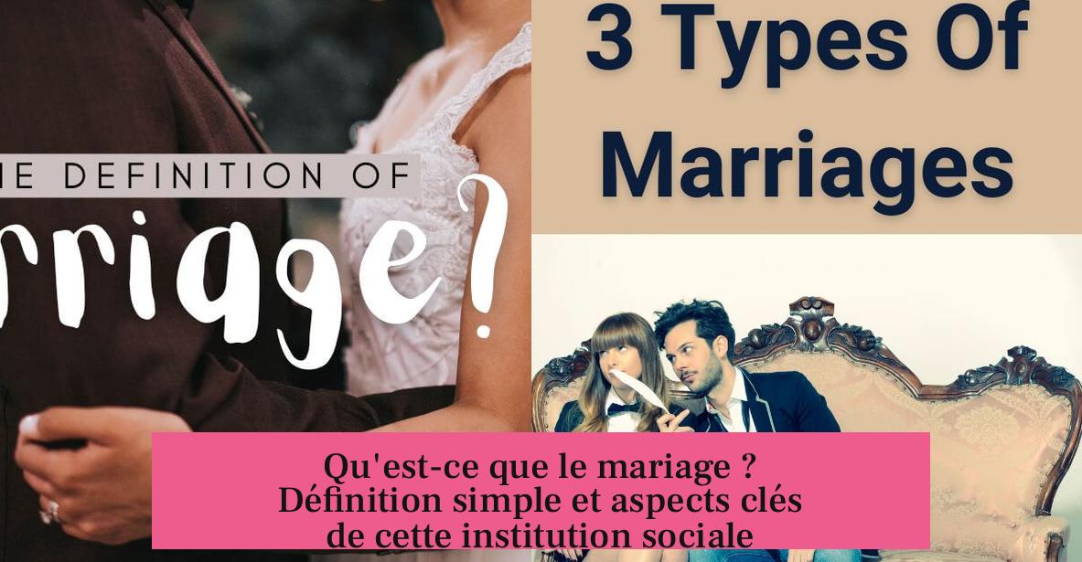 Qu'est-ce que le mariage ? Définition simple et aspects clés de cette institution sociale
